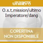 O.s.t.mission/ultimo Imperatore/dang cd