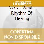 Nkosi, West - Rhythm Of Healing cd