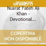 Nusrat Fateh Ali Khan - Devotional Songs cd musicale di NUSRAT FATEH ALI KHAN QAWWAL