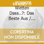 Wetten Dass..?: Das Beste Aus / Various cd musicale di Wetten Dass..?