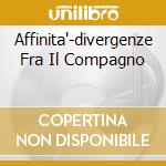 Affinita'-divergenze Fra Il Compagno cd musicale di CCCP FEDELI ALLA LIN