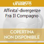 Affinita'-divergenze Fra Il Compagno cd