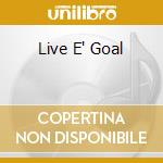 Live E' Goal cd musicale di BENNATO EDOARDO