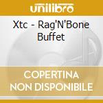 Xtc - Rag'N'Bone Buffet cd musicale di XTC
