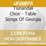 Tsinandali Choir - Table Songs Of Georgia cd