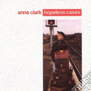 Anne Clark - Hopeless Cases cd musicale di Anne Clark
