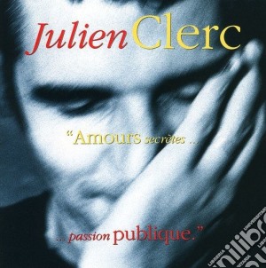 Julien Clerc - Amours Secretes Passion Publique cd musicale di Julien Clerc