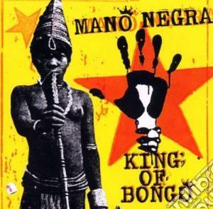 Mano Negra - King Of Bongo cd musicale di Negra Mano