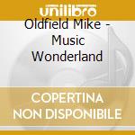 Oldfield Mike - Music Wonderland cd musicale di Oldfield Mike