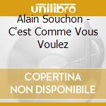 Alain Souchon - C'est Comme Vous Voulez cd musicale di Alain Souchon