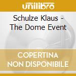 Schulze Klaus - The Dome Event cd musicale di SCHULZE KLAUS