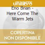 Eno Brian - Here Come The Warm Jets cd musicale di ENO BRIAN