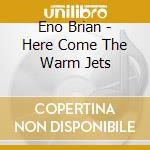 Eno Brian - Here Come The Warm Jets cd
