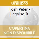 Tosh Peter - Legalise It cd musicale di Tosh Peter