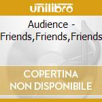 Audience - Friends,Friends,Friends cd