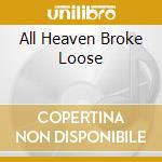 All Heaven Broke Loose cd