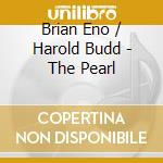 Brian Eno / Harold Budd - The Pearl cd