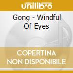 Gong - Windful Of Eyes cd musicale di GONG