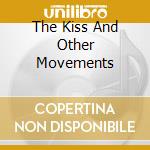 The Kiss And Other Movements cd musicale di NYMAN MICHAEL