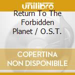 Return To The Forbidden Planet / O.S.T. cd musicale di Ost