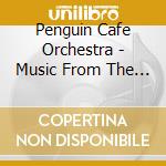 Penguin Cafe Orchestra - Music From The Penguin Cafe cd musicale di PENGUIN CAFE' ORCHESTRA