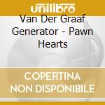 Van Der Graaf Generator - Pawn Hearts cd musicale di VAN DER GRAAF GENERATOR