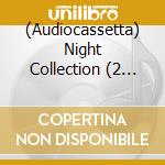 (Audiocassetta) Night Collection (2 Audiocassette) cd