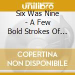 Six Was Nine - A Few Bold Strokes Of The Brus