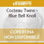 Cocteau Twins - Blue Bell Knoll cd
