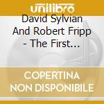 David Sylvian And Robert Fripp - The First Day cd