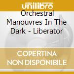 Orchestral Manouvres In The Dark - Liberator cd musicale di O.M.D.