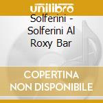 Solferini - Solferini Al Roxy Bar
