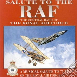 Central Band Of The Royal Air Force (The) - Salute To The Raf cd musicale di Royal Air Force