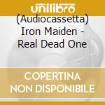 (Audiocassetta) Iron Maiden - Real Dead One cd musicale di Iron Maiden