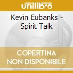 Kevin Eubanks - Spirit Talk cd