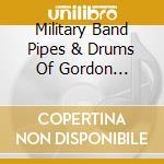 Military Band Pipes & Drums Of Gordon Highlanders - Gordons On Parade cd