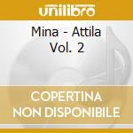 Mina - Attila Vol. 2 cd musicale di MINA