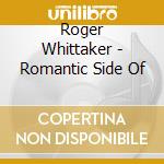 Roger Whittaker - Romantic Side Of cd musicale di Roger Whittaker