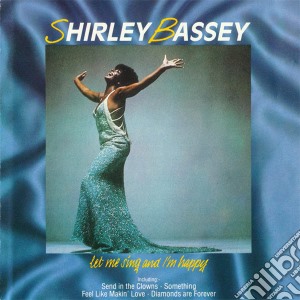 Shirley Bassey - Let Me Sing And I'M Happy cd musicale di Shirley Bassey