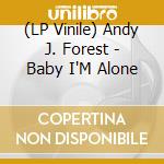 (LP Vinile) Andy J. Forest - Baby I'M Alone vinile