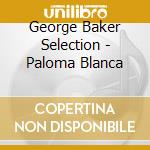 George Baker Selection - Paloma Blanca cd musicale di George Baker