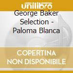 George Baker Selection - Paloma Blanca cd