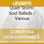 Quiet Storm: Soul Ballads / Various cd