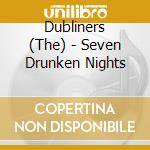 Dubliners (The) - Seven Drunken Nights cd musicale di Dubliners,the