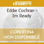 Eddie Cochran - Im Ready cd