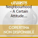 Neighbourhood - A Certain Attitude (1988) cd