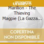 Marillion - The Thieving Magpie (La Gazza Ladra) cd musicale di MARILLION