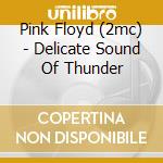 Pink Floyd (2mc) - Delicate Sound Of Thunder cd