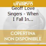 Geoff Love Singers - When I Fall In Love cd musicale di Geoff Love Singers