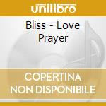 Bliss - Love Prayer cd musicale di BLISS
